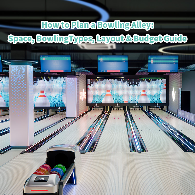 How to Plan a Bowling Alley: Space, Bowling Types, Layout & Budget Guide