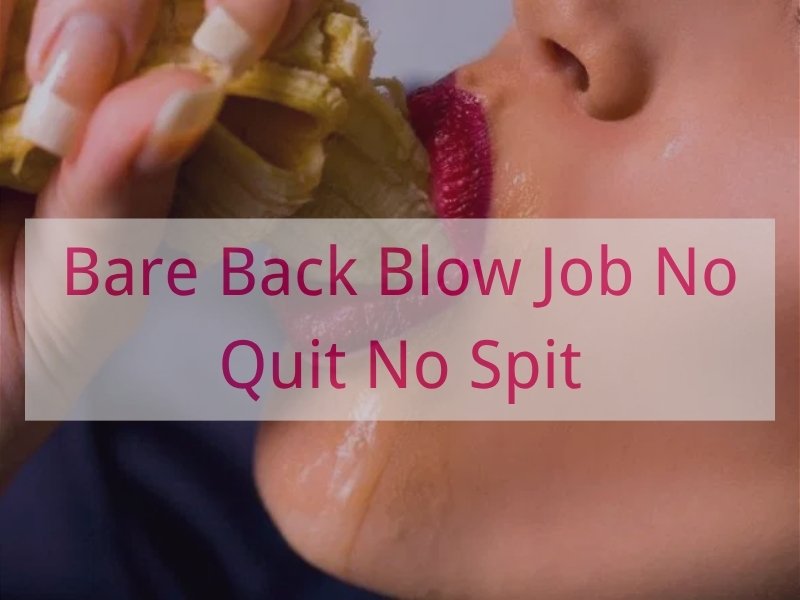 Bare Back Blow Job No Quit No Spit