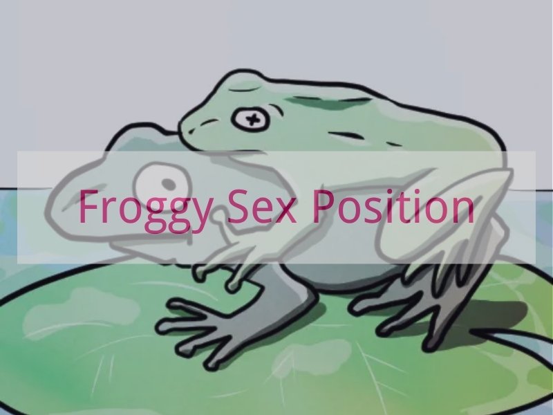 Froggy Sex Position Ultimate Guide