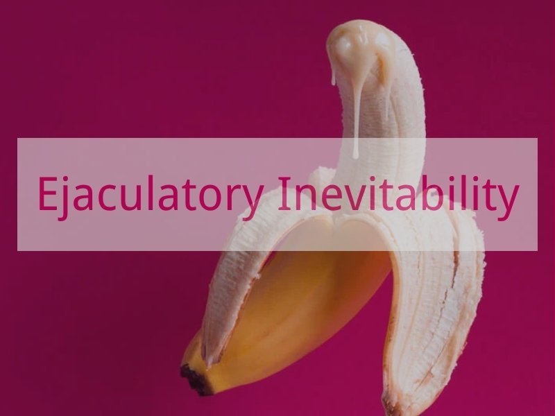 Ejaculatory Inevitability